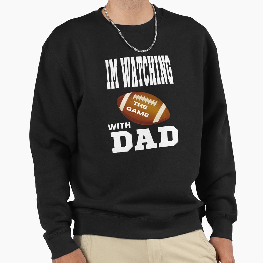 I Watch Football My Dad Sweatshirt - Trendy Graphic Men Women - T-Shirt, Sweatshirt, Hoodie