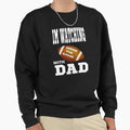I Watch Football My Dad Sweatshirt - Trendy Graphic Men Women - T-Shirt, Sweatshirt, Hoodie