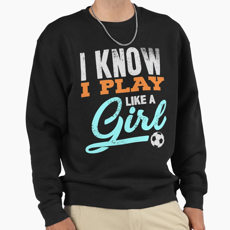 I Know I Play Like Sweatshirt - Streetwear Style Unisex - T-Shirt, Sweatshirt, Hoodie