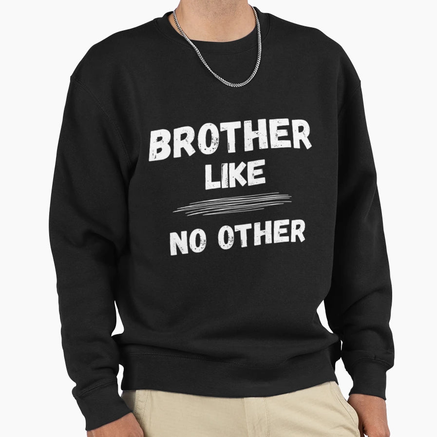 Brother Like No Other Sweatshirt - Fun Novelty Design for Adults - T-Shirt, Sweatshirt, Hoodie