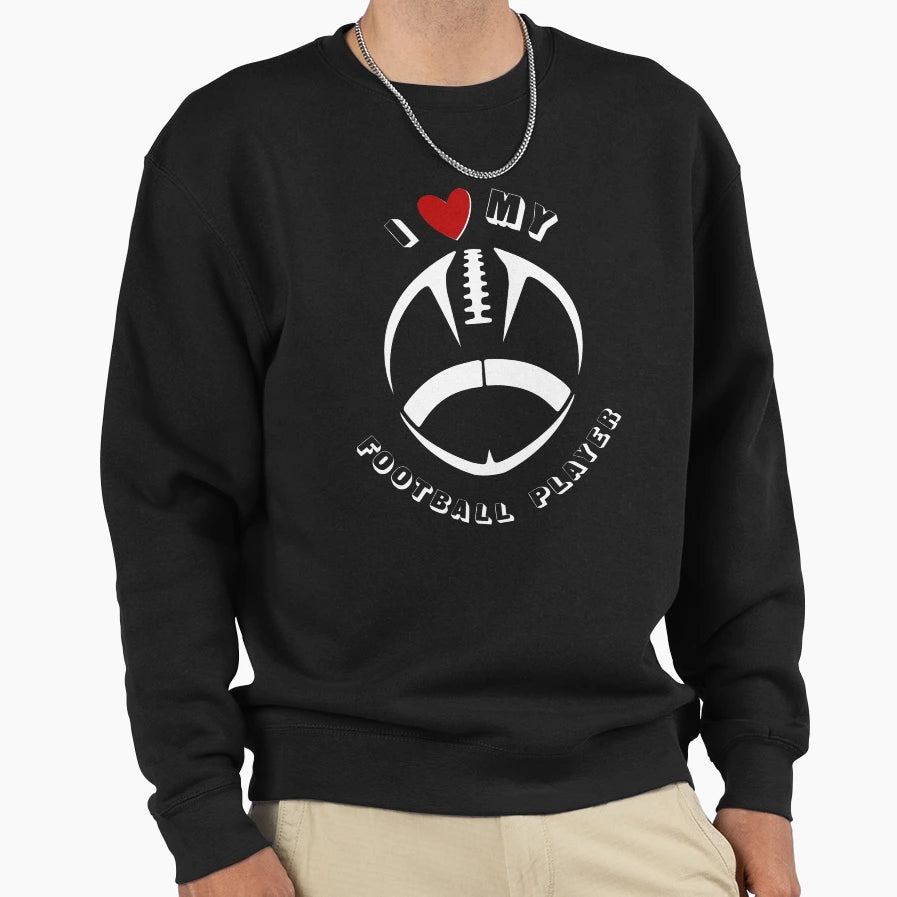 I Love My Football Player Sweatshirt - Trendy Graphic for Adults - T-Shirt, Sweatshirt, Hoodie