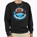 Football Powerhouse School Sports Sweatshirt - Novelty Apparel Unisex - T-Shirt, Sweatshirt, Hoodie