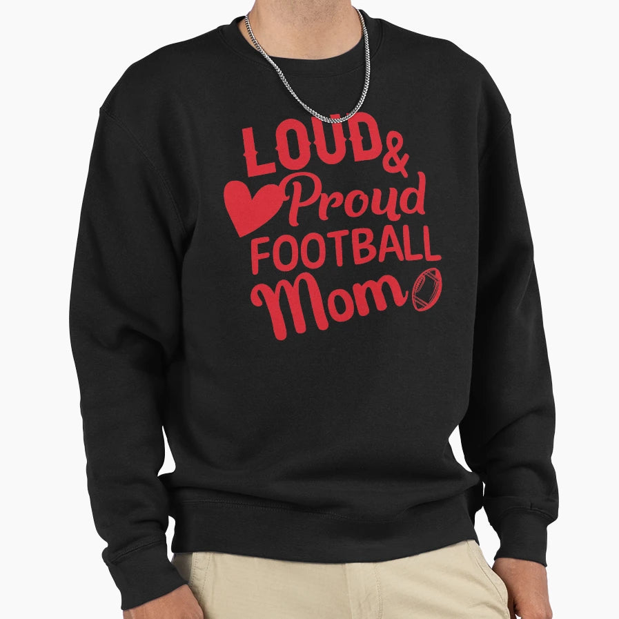 Loud And Proud Football Mom Sweatshirt - Fun Novelty Design Unisex - T-Shirt, Sweatshirt, Hoodie
