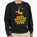 Best Soccer Coach Ever Sweatshirt - Trendy Graphic Unisex - T-Shirt, Sweatshirt, Hoodie