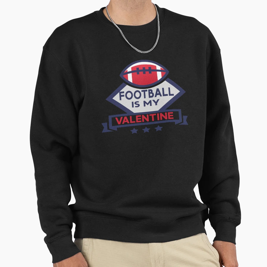 Football Is My Valentine Funny Sweatshirt - Trendy Graphic Men Women - T-Shirt, Sweatshirt, Hoodie