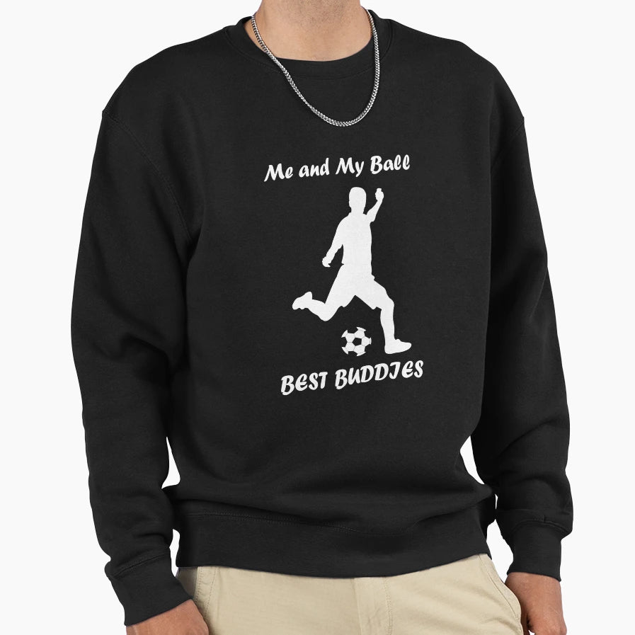 Football Soccer Me And My Ball Sweatshirt - Casual Everyday Wear Unisex - T-Shirt, Sweatshirt, Hoodie