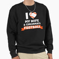 I Love Wife Cincinnati Football Sweatshirt - Unique Graphic Unisex - T-Shirt, Sweatshirt, Hoodie