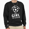 Soccer Soccer Gift Play Like T-Shirt - Graphic Print for Adults - T-Shirt, Sweatshirt, Hoodie