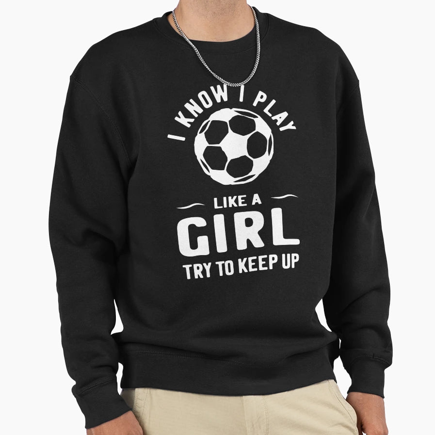 Soccer Soccer Gift Play Like T-Shirt - Graphic Print for Adults - T-Shirt, Sweatshirt, Hoodie