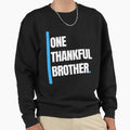 One Thankful Brother Sweatshirt - Novelty Apparel for Adults - T-Shirt, Sweatshirt, Hoodie