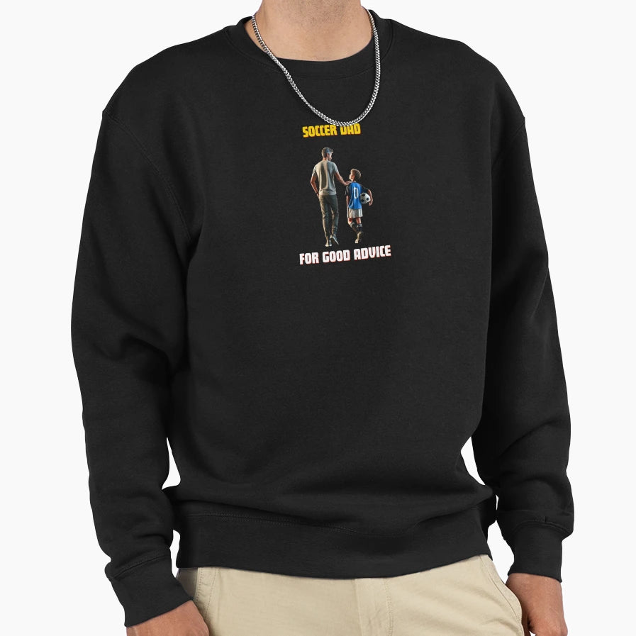 Soccer Dad Good Advice Sweatshirt - Custom Art Print Unisex - T-Shirt, Sweatshirt, Hoodie