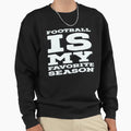 Football Season Sweatshirt - Novelty Apparel Men Women - T-Shirt, Sweatshirt, Hoodie