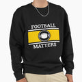 Copy Football Matters Fantastic Sweatshirt - Aesthetic Graphic Men Women - T-Shirt, Sweatshirt, Hoodie