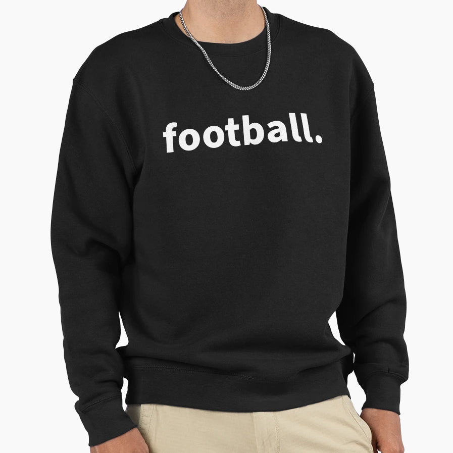 Football Sweatshirt - Casual Everyday Wear Men Women - T-Shirt, Sweatshirt, Hoodie