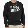 U Mad Bro Sweatshirt - Minimalist Print Men Women - T-Shirt, Sweatshirt, Hoodie