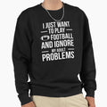 I Want To Ignore Problems And Sweatshirt - Fun Novelty Design for Adults - T-Shirt, Sweatshirt, Hoodie