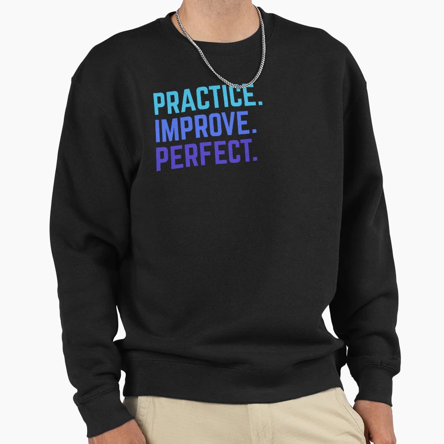 Practice Improve Music Sports Sweatshirt - Custom Art Print for Adults - T-Shirt, Sweatshirt, Hoodie