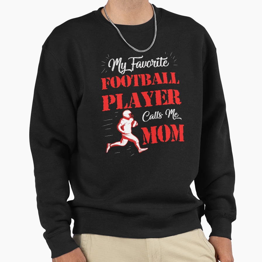 My Favorite Football Player Call Me Sweatshirt - Novelty Apparel Men Women - T-Shirt, Sweatshirt, Hoodie