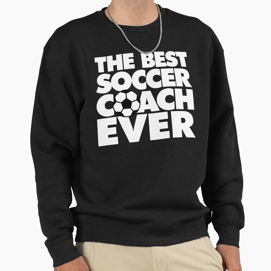 Best Soccer Coach Ever Funny Sweatshirt - Custom Art Print Unisex - T-Shirt, Sweatshirt, Hoodie