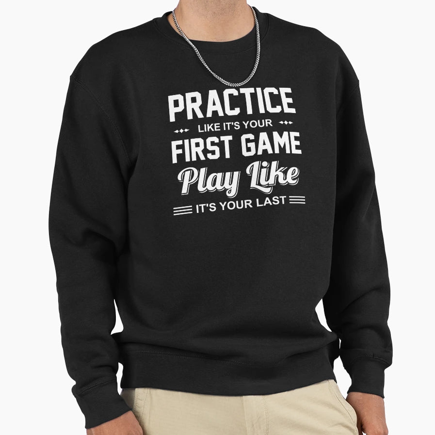 Game Practice Always Play While Sweatshirt - Casual Everyday Wear Unisex - T-Shirt, Sweatshirt, Hoodie