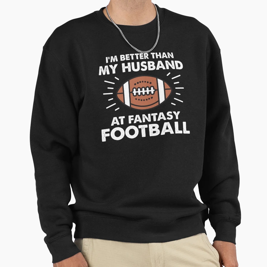 Im Better Than My Husband Fantasy Sweatshirt - Minimalist Print Unisex - T-Shirt, Sweatshirt, Hoodie