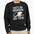 Thats My Grandson Out There Sweatshirt - Casual Everyday Wear for Adults - T-Shirt, Sweatshirt, Hoodie