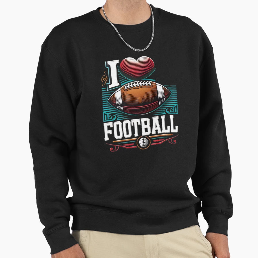 I Love Football Football Fans Sweatshirt - Fun Novelty Design for Adults - T-Shirt, Sweatshirt, Hoodie