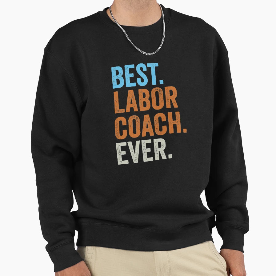 Best Labor Coach Ever Pregnancy Sweatshirt - Fun Novelty Design for Adults - T-Shirt, Sweatshirt, Hoodie