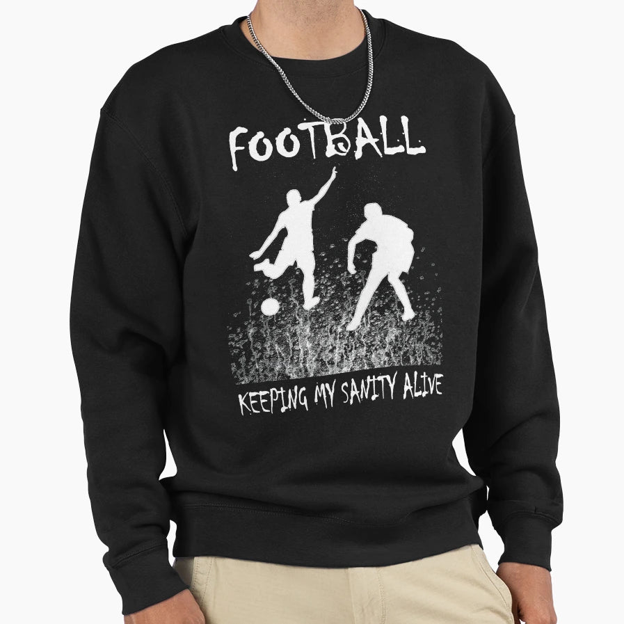 Football Keeping My Sanity Alive Sweatshirt - Novelty Apparel for Adults - T-Shirt, Sweatshirt, Hoodie