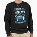 I Cant My Son Has Football Sweatshirt - Casual Everyday Wear for Adults - T-Shirt, Sweatshirt, Hoodie