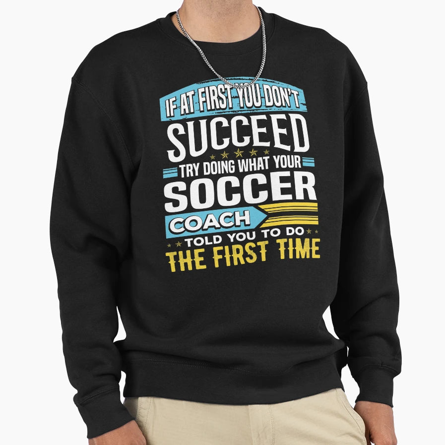 Funny Soccer Coach Team Coaching Sweatshirt - Streetwear Style Unisex - T-Shirt, Sweatshirt, Hoodie