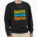 Practice Colorful Sweatshirt - Casual Everyday Wear Men Women - T-Shirt, Sweatshirt, Hoodie
