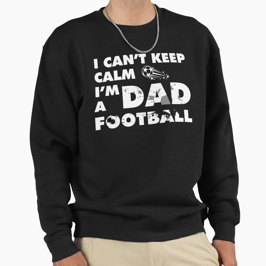 Cant Keep Calm Im Football Dad T-Shirt - Minimalist Print for Adults - T-Shirt, Sweatshirt, Hoodie