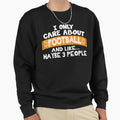 I Only Care About Football And Sweatshirt - Aesthetic Graphic for Adults - T-Shirt, Sweatshirt, Hoodie