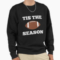 Tis Season Sweatshirt - Fun Novelty Design Men Women - T-Shirt, Sweatshirt, Hoodie