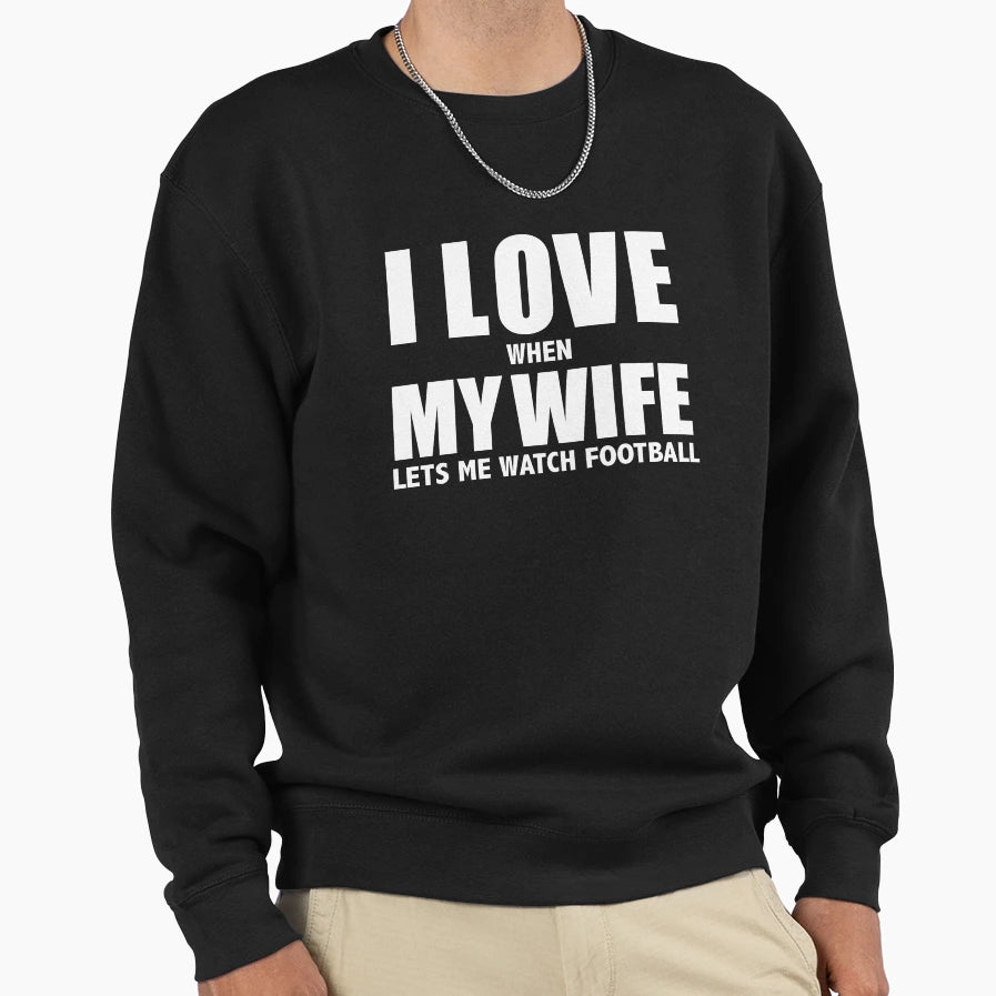 Love My Wife When She Lets Me Sweatshirt - Casual Everyday Wear for Adults - T-Shirt, Sweatshirt, Hoodie