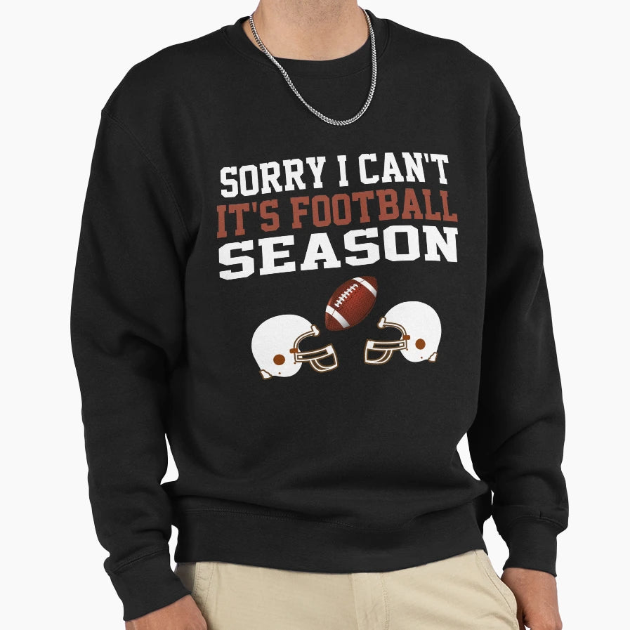 Sorry I Cant Its Football Sweatshirt - Casual Everyday Wear Men Women - T-Shirt, Sweatshirt, Hoodie