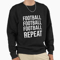 Football Football Football Repeat Sweatshirt - Fun Novelty Design Unisex - T-Shirt, Sweatshirt, Hoodie