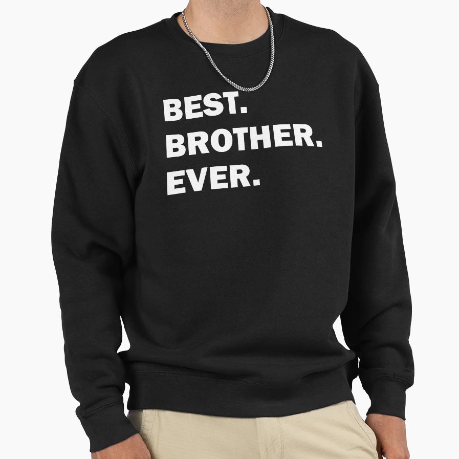 Best Brother Ever T-Shirt - Novelty Apparel Unisex - T-Shirt, Sweatshirt, Hoodie
