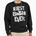 Brother Best Brother Ever T-Shirt - Casual Everyday Wear for Adults - T-Shirt, Sweatshirt, Hoodie