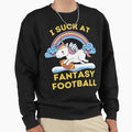 I Suck Fantasy Football Sweatshirt - Fun Novelty Design Men Women - T-Shirt, Sweatshirt, Hoodie