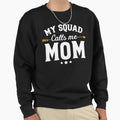 My Squad Calls Me Mom New Mom Sweatshirt - Fun Novelty Design Unisex - T-Shirt, Sweatshirt, Hoodie