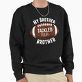 My Brother Tackled Your Brother Sweatshirt - Aesthetic Graphic Men Women - T-Shirt, Sweatshirt, Hoodie