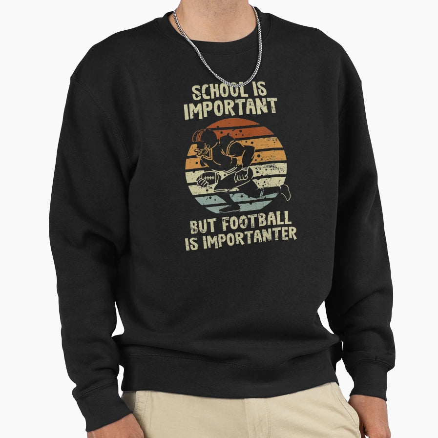 School Is Important Football Is Sweatshirt - Graphic Print for Adults - T-Shirt, Sweatshirt, Hoodie
