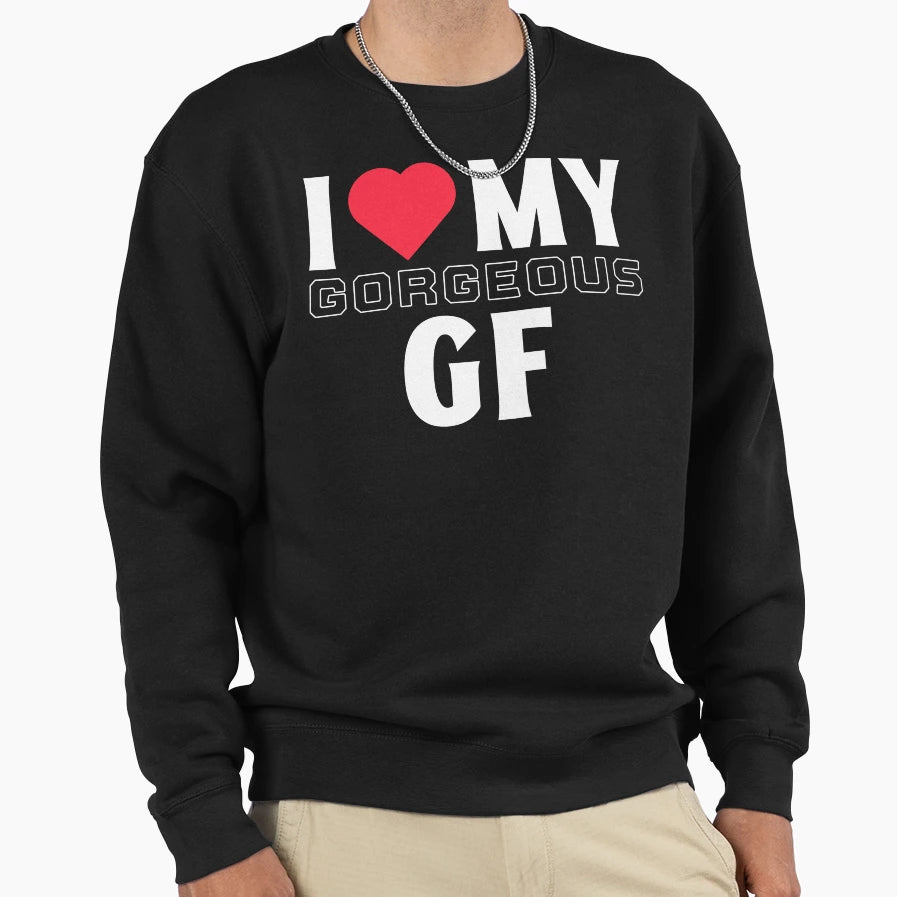 I Love My Gorgeous Gf I Heart My Sweatshirt - Aesthetic Graphic Unisex - T-Shirt, Sweatshirt, Hoodie