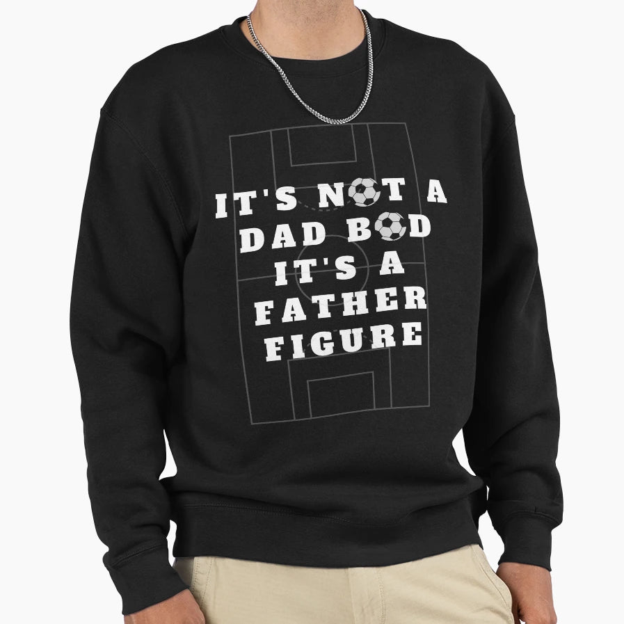 Its Not Dad Bod Its Father Figure Sweatshirt - Minimalist Print Unisex - T-Shirt, Sweatshirt, Hoodie