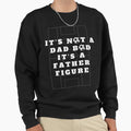 Its Not Dad Bod Its Father Figure Sweatshirt - Minimalist Print Unisex - T-Shirt, Sweatshirt, Hoodie