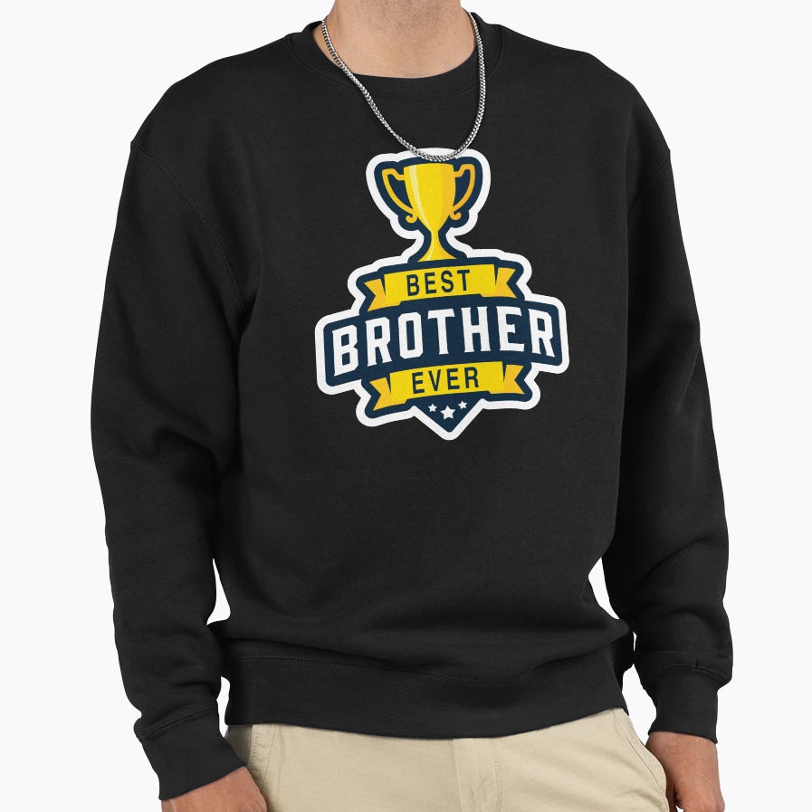Best Brother Ever Sweatshirt - Custom Art Print Unisex - T-Shirt, Sweatshirt, Hoodie