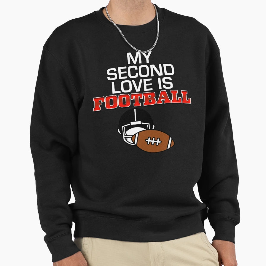 My Second Love Is Football Sweatshirt - Fun Novelty Design for Adults - T-Shirt, Sweatshirt, Hoodie