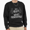 This Guy Loves Football Sweatshirt - Novelty Apparel for Adults - T-Shirt, Sweatshirt, Hoodie
